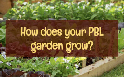 Teachers: How Does Your PBL Garden Grow?
